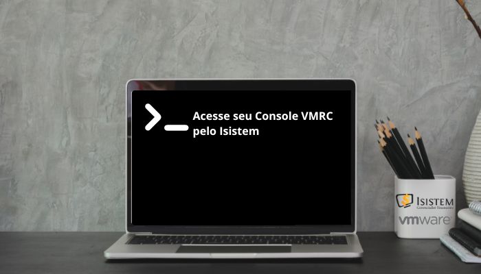 Como acessar o VMRC (VMware Remote Console) pelo Isistem